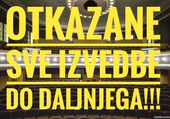 OTKAZUJU SE SVE IZVEDBE KAZALIŠTA KOMEDIJA DO DALJNJEGA!
