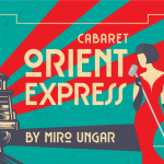 CABARET „ORIENT EXPRESS“ BY MIRO UNGAR