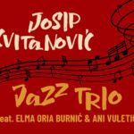 JOSIP CVITANOVIĆ JAZZ TRIO  feat. ELMA ORIA BURNIĆ & ANI VULETIĆ