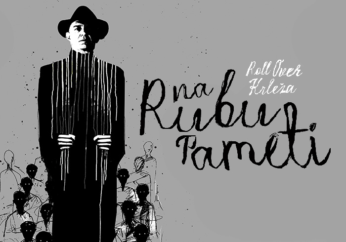 NA RUBU PAMETI / ROLL OVER KRLEŽA prema romanu Miroslava Krleže, u adaptaciji Viktora Ivančića